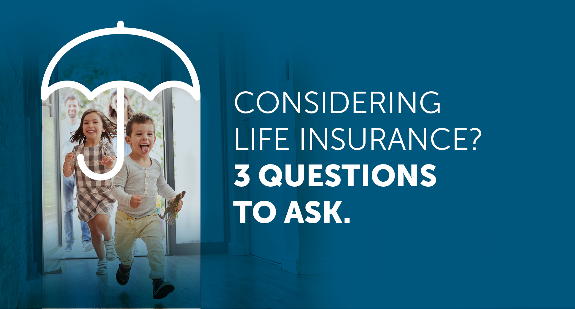 Considering life insurance? 3 questions to ask.